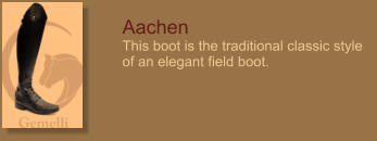 Aachen This boot is the traditional classic style of an elegant field boot.